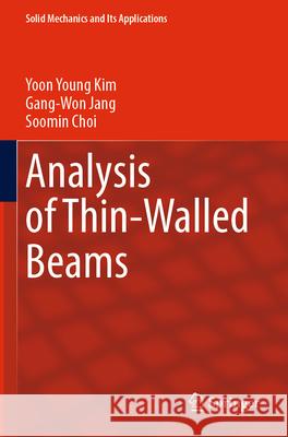 Analysis of Thin-Walled Beams Kim, Yoon Young, Jang, Gang-Won, Choi, Soomin 9789811977749 Springer Nature Singapore