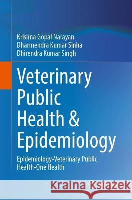 Veterinary Public Health & Epidemiology: Epidemiology-Veterinary Public Health-One Health Krishna Gopal Narayan Dharmendra Kumar Sinha Dhirendra Kumar Singh 9789811977992