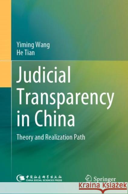 Judicial Transparency in China: Theory and Realization Path Yiming Wang He Tian Fang Wang 9789811978210 Springer