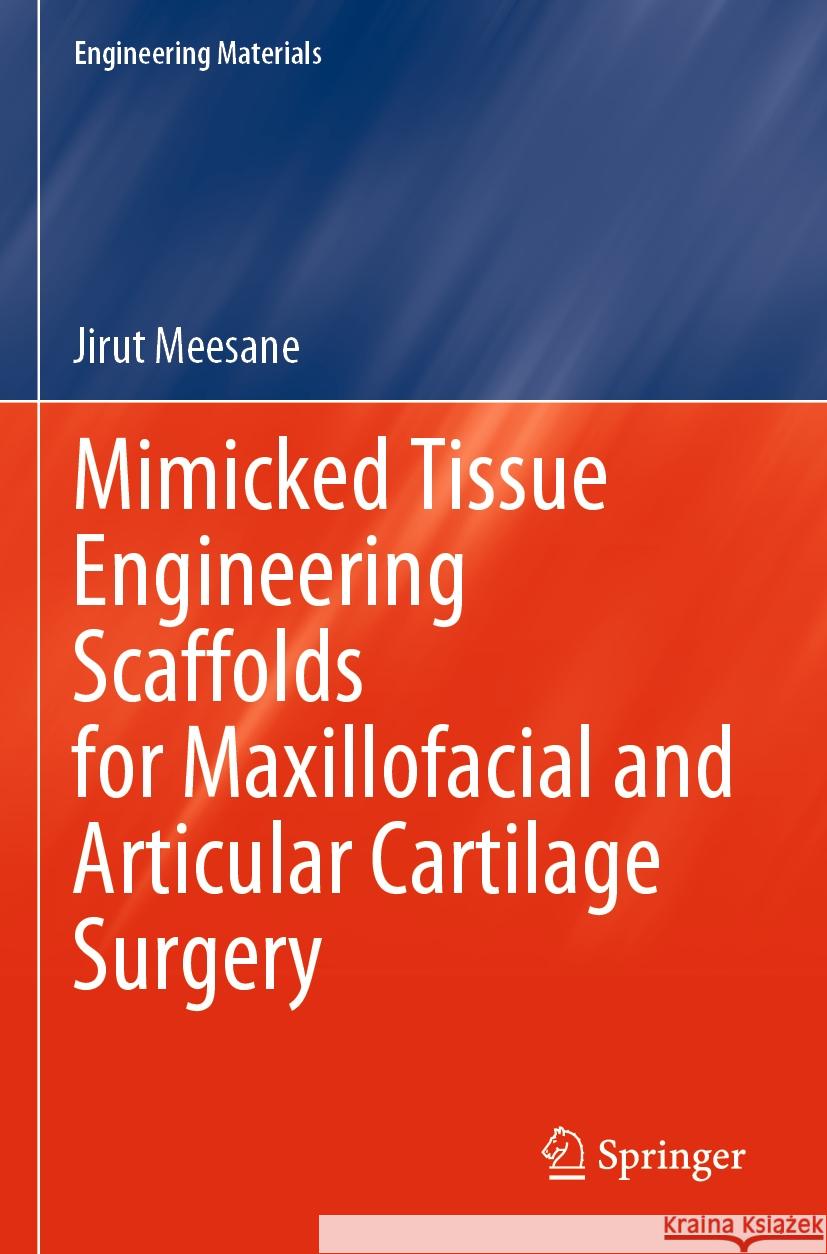 Mimicked Tissue Engineering Scaffolds for Maxillofacial and Articular Cartilage Surgery Meesane, Jirut 9789811978326 Springer Nature Singapore