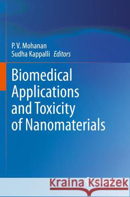 Biomedical Applications and Toxicity of Nanomaterials P. V. Mohanan Sudha Kappalli 9789811978364 Springer