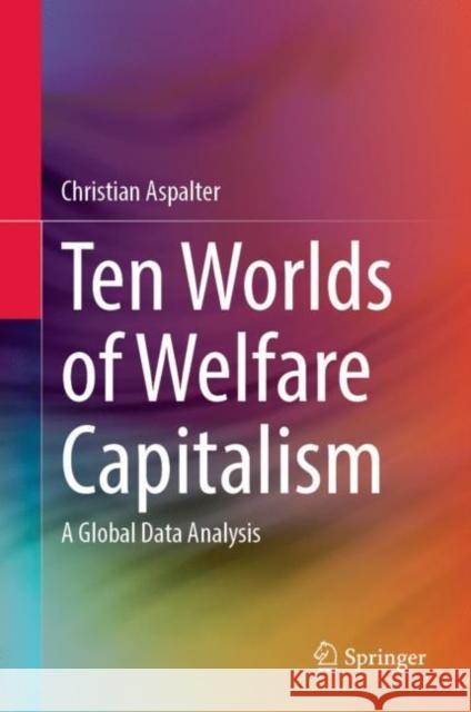 Ten Worlds of Welfare Capitalism: A Global Data Analysis Christian Aspalter 9789811978623