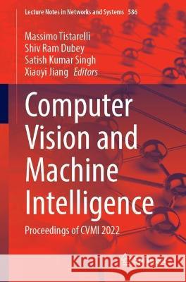 Computer Vision and Machine Intelligence: Proceedings of CVMI 2022 Massimo Tistarelli Shiv Ram Dubey Satish Kumar Singh 9789811978661
