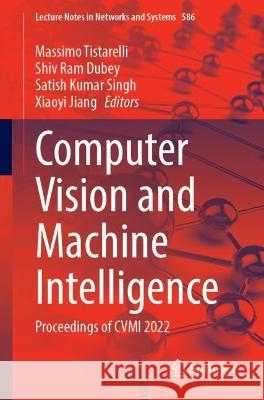 Computer Vision and Machine Intelligence: Proceedings of CVMI 2022 Massimo Tistarelli Shiv Ram Dubey Satish Kumar Singh 9789811978661 Springer