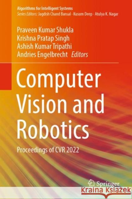 Computer Vision and Robotics: Proceedings of CVR 2022 Praveen Kumar Shukla Krishna Pratap Singh Ashish Kumar Tripathi 9789811978913 Springer