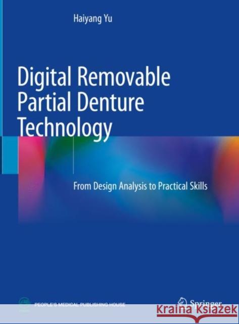 Digital Removable Partial Denture Technology: From Design Analysis to Practical Skills Haiyang Yu 9789811979224 Springer