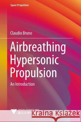 Airbreathing Hypersonic Propulsion: An Introduction Claudio Bruno 9789811979262
