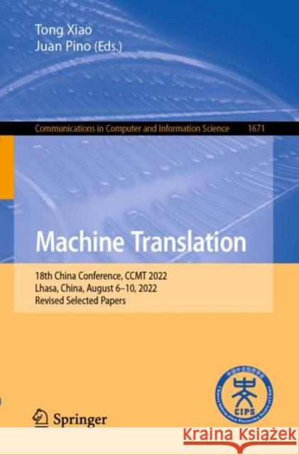 Machine Translation: 18th China Conference, CCMT 2022, Lhasa, China, August 6–10, 2022, Revised Selected Papers Tong Xiao Juan Pino 9789811979590 Springer