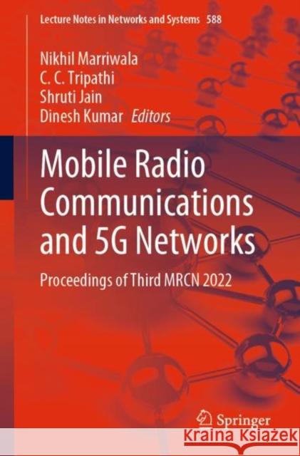 Mobile Radio Communications and 5G Networks: Proceedings of Third MRCN 2022 Nikhil Marriwala C. C. Tripathi Shruti Jain 9789811979811 Springer