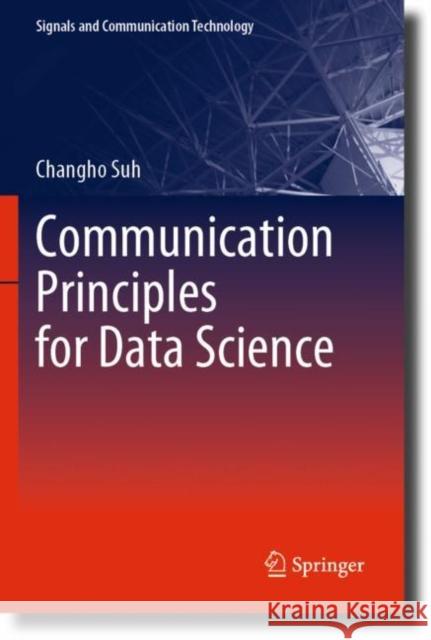 Communication Principles for Data Science Changho Suh 9789811980107 Springer Verlag, Singapore