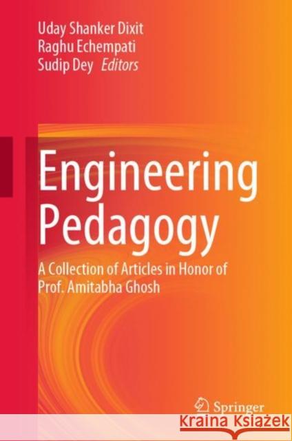 Engineering Pedagogy: A Collection of Articles in Honor of Prof. Amitabha Ghosh Dixit, Uday Shanker 9789811980152 Springer