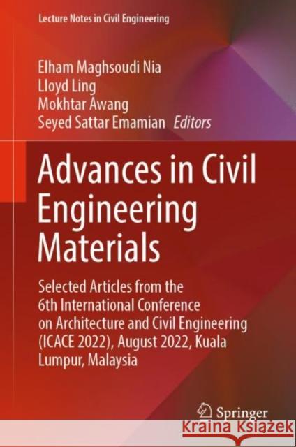 Advances in Civil Engineering Materials: Selected Articles from the 6th International Conference on Architecture and Civil Engineering (ICACE 2022), August 2022, Kuala Lumpur, Malaysia Elham Maghsoudi Nia Lloyd Ling Mokhtar Awang 9789811980237 Springer