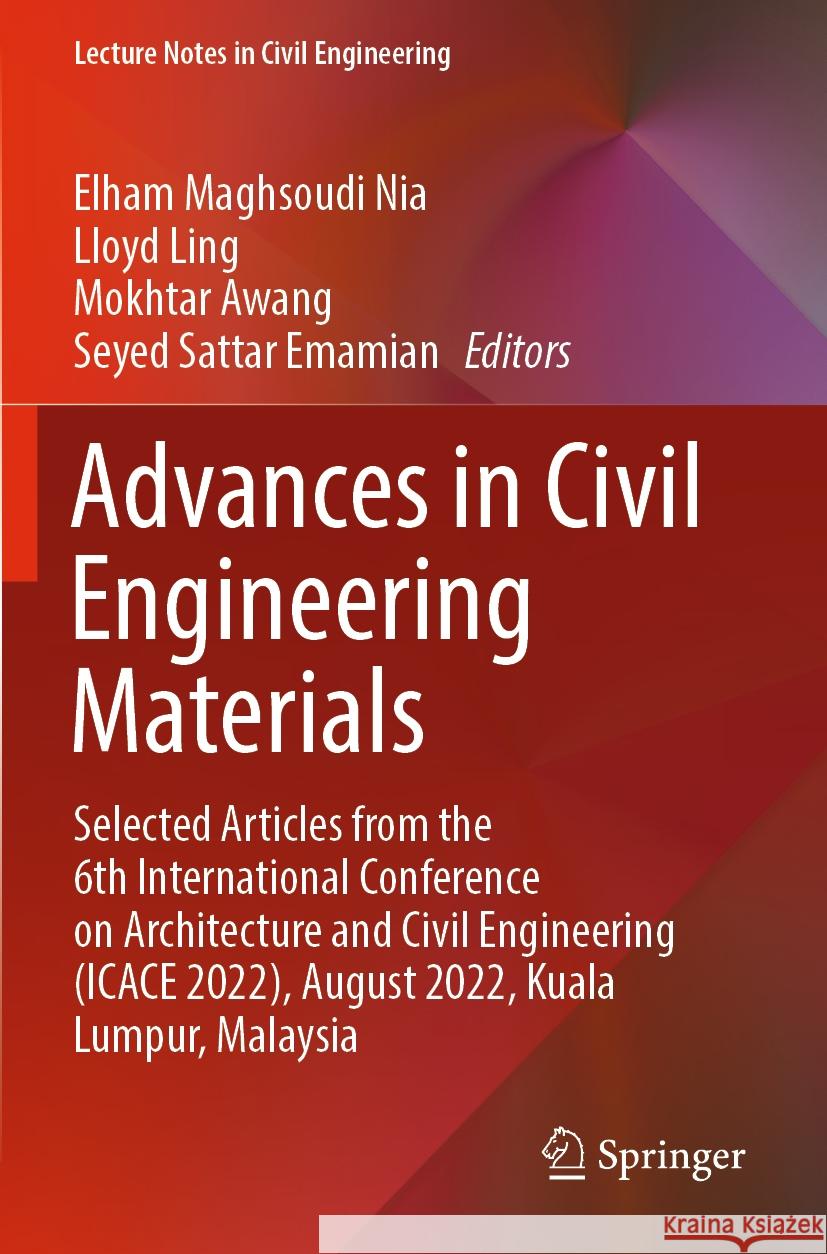 Advances in Civil Engineering Materials: Selected Articles from the 6th International Conference on Architecture and Civil Engineering (Icace 2022), A Elham Maghsoudi Nia Lloyd Ling Mokhtar Awang 9789811980268 Springer