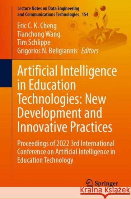 Artificial Intelligence in Education Technologies: New Development and Innovative Practices: Proceedings of 2022 3rd International Conference on Artificial Intelligence in Education Technology Eric C. K. Cheng Tianchong Wang Tim Schlippe 9789811980398 Springer
