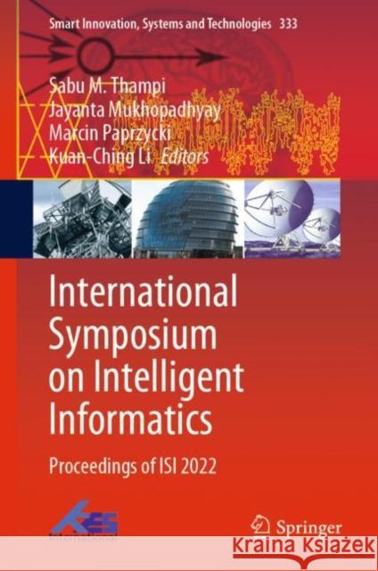 International Symposium on Intelligent Informatics: Proceedings of ISI 2022 Sabu M. Thampi Jayanta Mukhopadhyay Marcin Paprzycki 9789811980930
