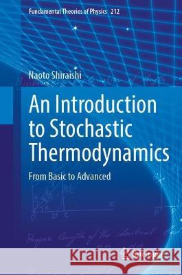 An Introduction to Stochastic Thermodynamics: From Basic to Advanced Naoto Shiraishi 9789811981852 Springer