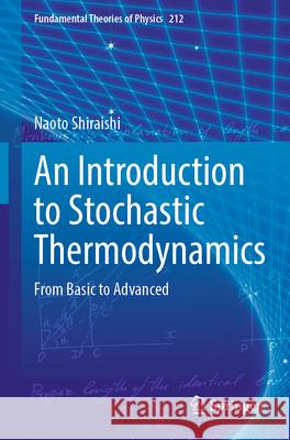 An Introduction to Stochastic Thermodynamics: From Basic to Advanced Naoto Shiraishi 9789811981883 Springer