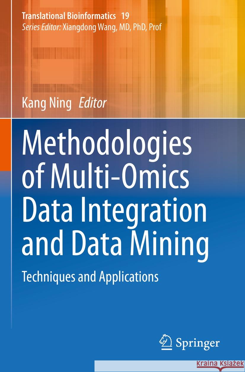 Methodologies of Multi-Omics Data Integration and Data Mining: Techniques and Applications Kang Ning 9789811982125 Springer