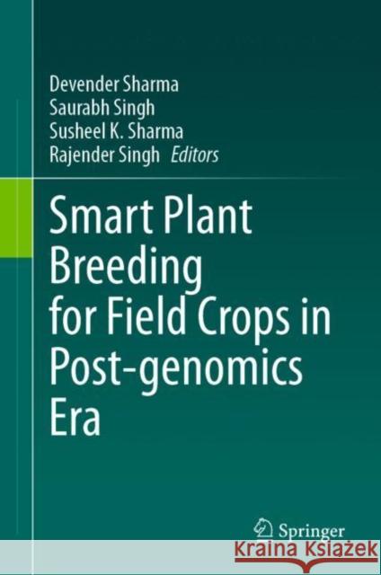 Smart Plant Breeding for Field Crops in Post-genomics Era Devender Sharma Saurabh Singh Susheel K 9789811982170 Springer