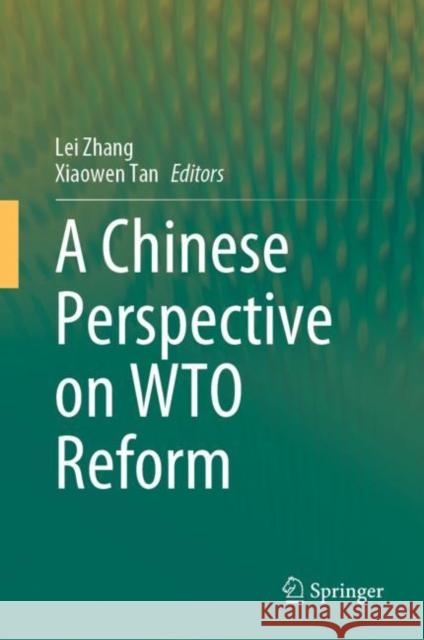 A Chinese Perspective on WTO Reform Lei Zhang Xiaowen Tan 9789811982293 Springer