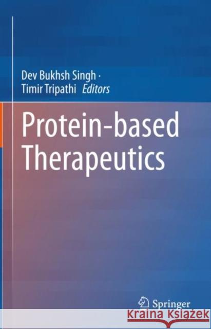 Protein-based Therapeutics Dev Bukhsh Singh Timir Tripathi 9789811982484 Springer