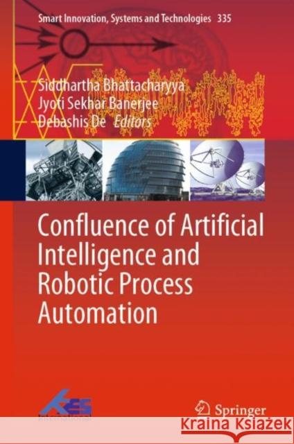 Confluence of Artificial Intelligence and Robotic Process Automation Siddhartha Bhattacharyya Jyoti Sekhar Banerjee Debashis de 9789811982958