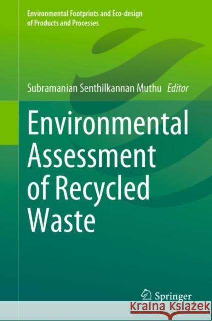 Environmental Assessment of Recycled Waste Subramanian Senthilkannan Muthu 9789811983221