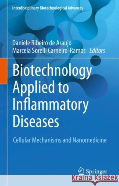 Biotechnology Applied to Inflammatory Diseases: Cellular Mechanisms and Nanomedicine Daniele Ribeir Marcela Carneiro-Ramos 9789811983412 Springer