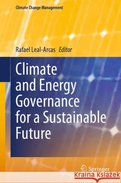 Climate and Energy Governance for a Sustainable Future Rafael Leal-Arcas 9789811983450 Springer