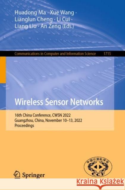 Wireless Sensor Networks: 16th China Conference, CWSN 2022, Guangzhou, China, November 10–13, 2022, Proceedings Huadong Ma Xue Wang Lianglun Cheng 9789811983498 Springer