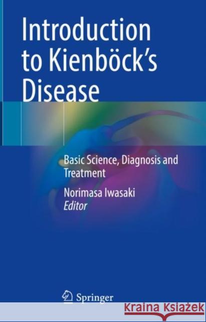 Introduction to Kienböck's Disease: Basic Science, Diagnosis and Treatment Iwasaki, Norimasa 9789811983740