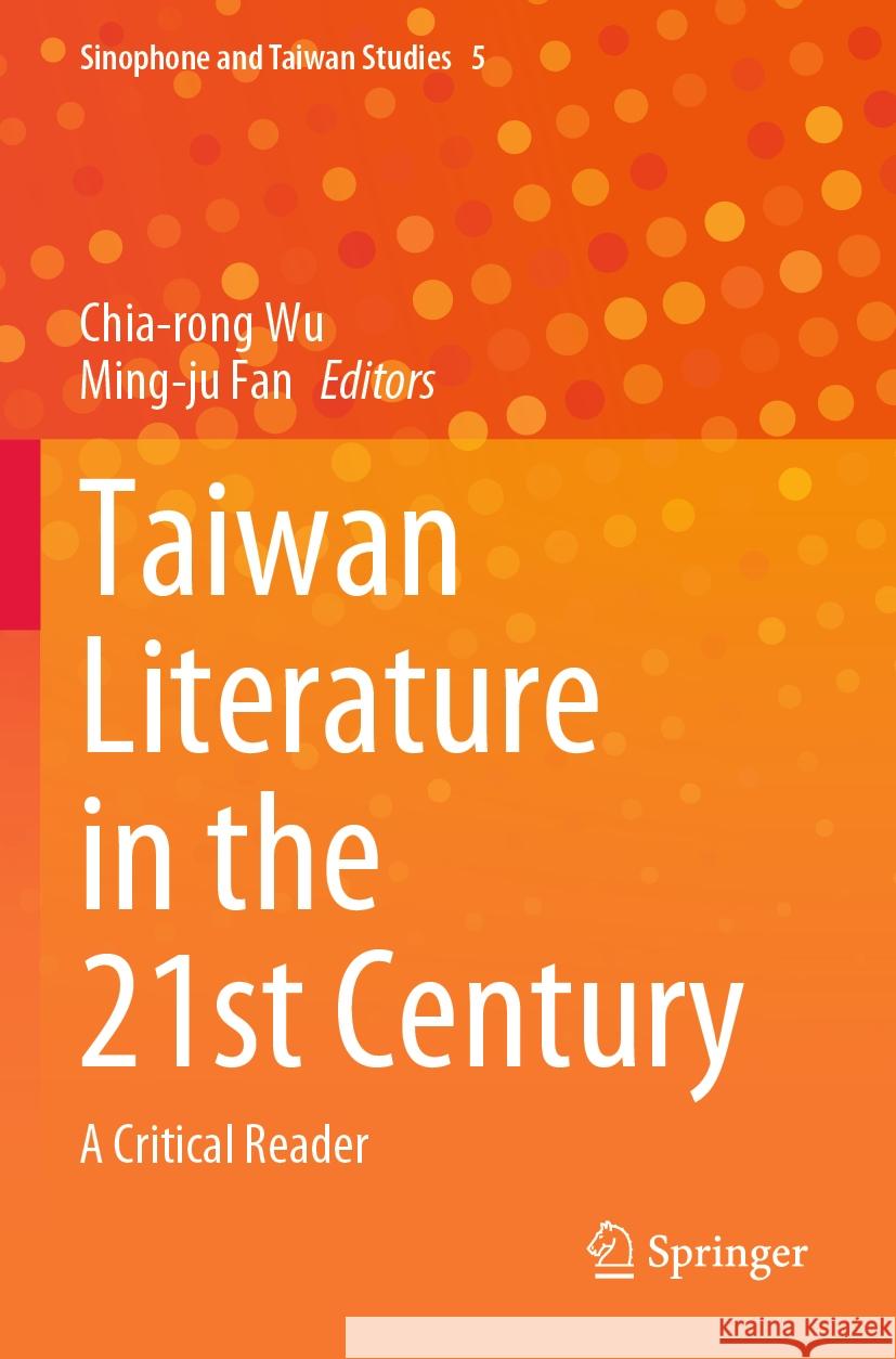 Taiwan Literature in the 21st Century: A Critical Reader Chia-Rong Wu Ming-Ju Fan 9789811983825 Springer