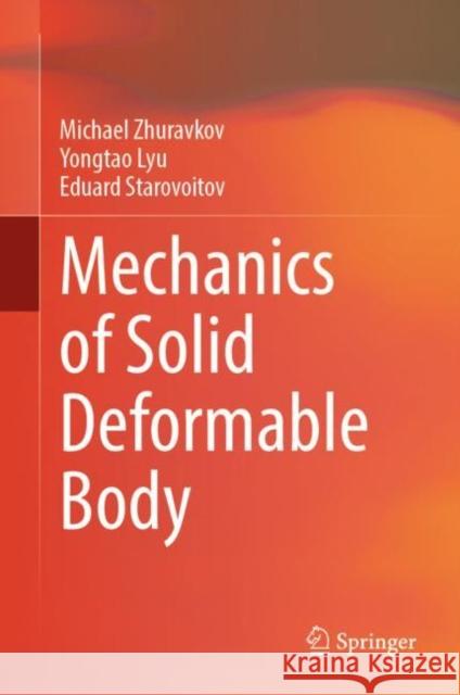 Mechanics of Solid Deformable Body Michael Zhuravkov Yongtao Lyu Starovoitov Eduard 9789811984099 Springer