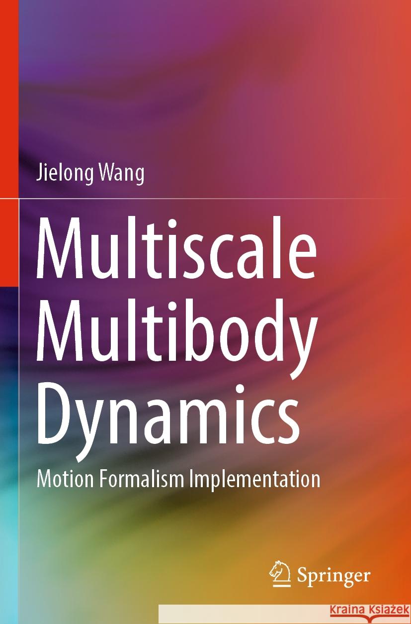 Multiscale Multibody Dynamics Wang, Jielong 9789811984433 Springer Nature Singapore