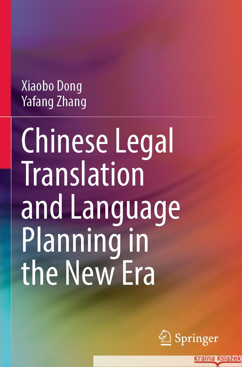 Chinese Legal Translation and Language Planning in the New Era Xiaobo Dong Yafang Zhang 9789811984501