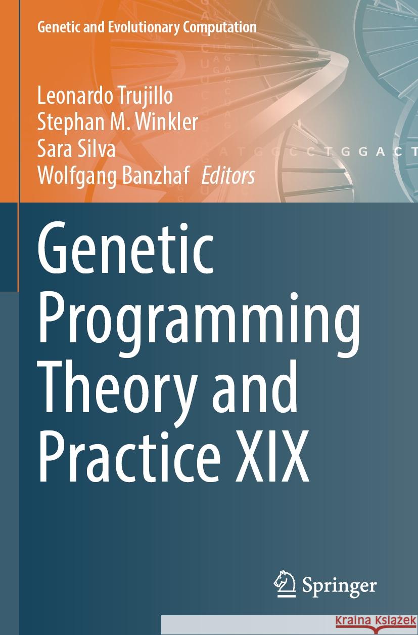 Genetic Programming Theory and Practice XIX Leonardo Trujillo Stephan M. Winkler Sara Silva 9789811984624 Springer