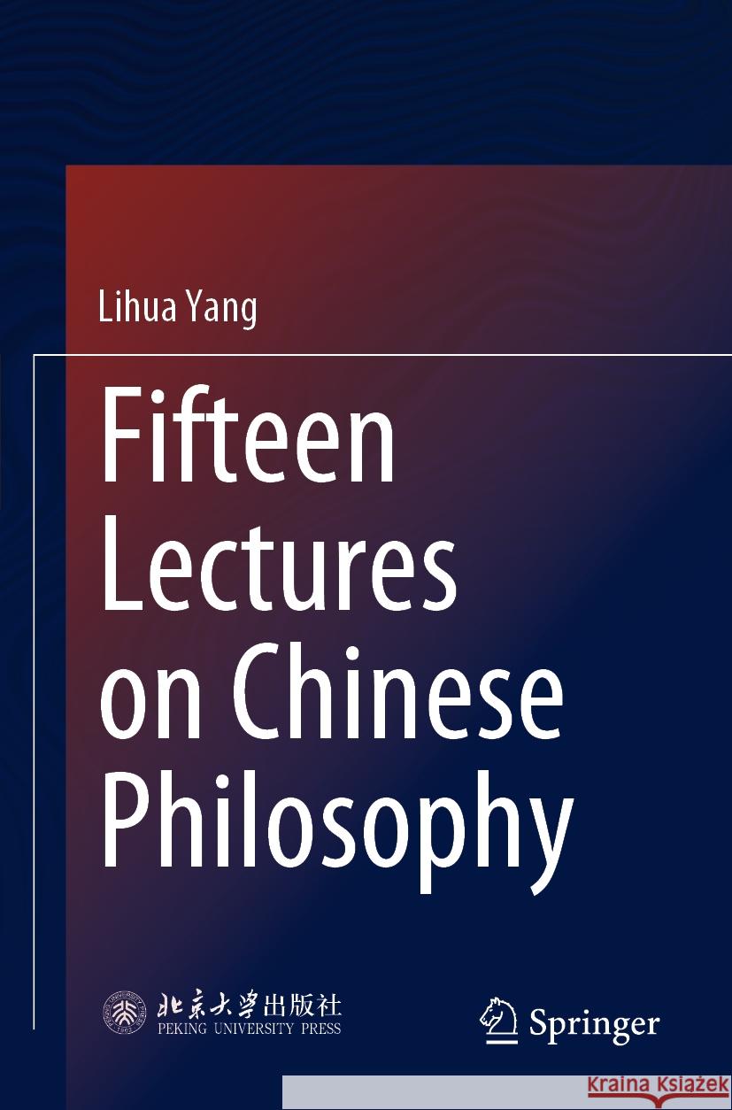 Fifteen Lectures on Chinese Philosophy Lihua Yang Jinnan Qin Isaiah Martin Schrader 9789811984839