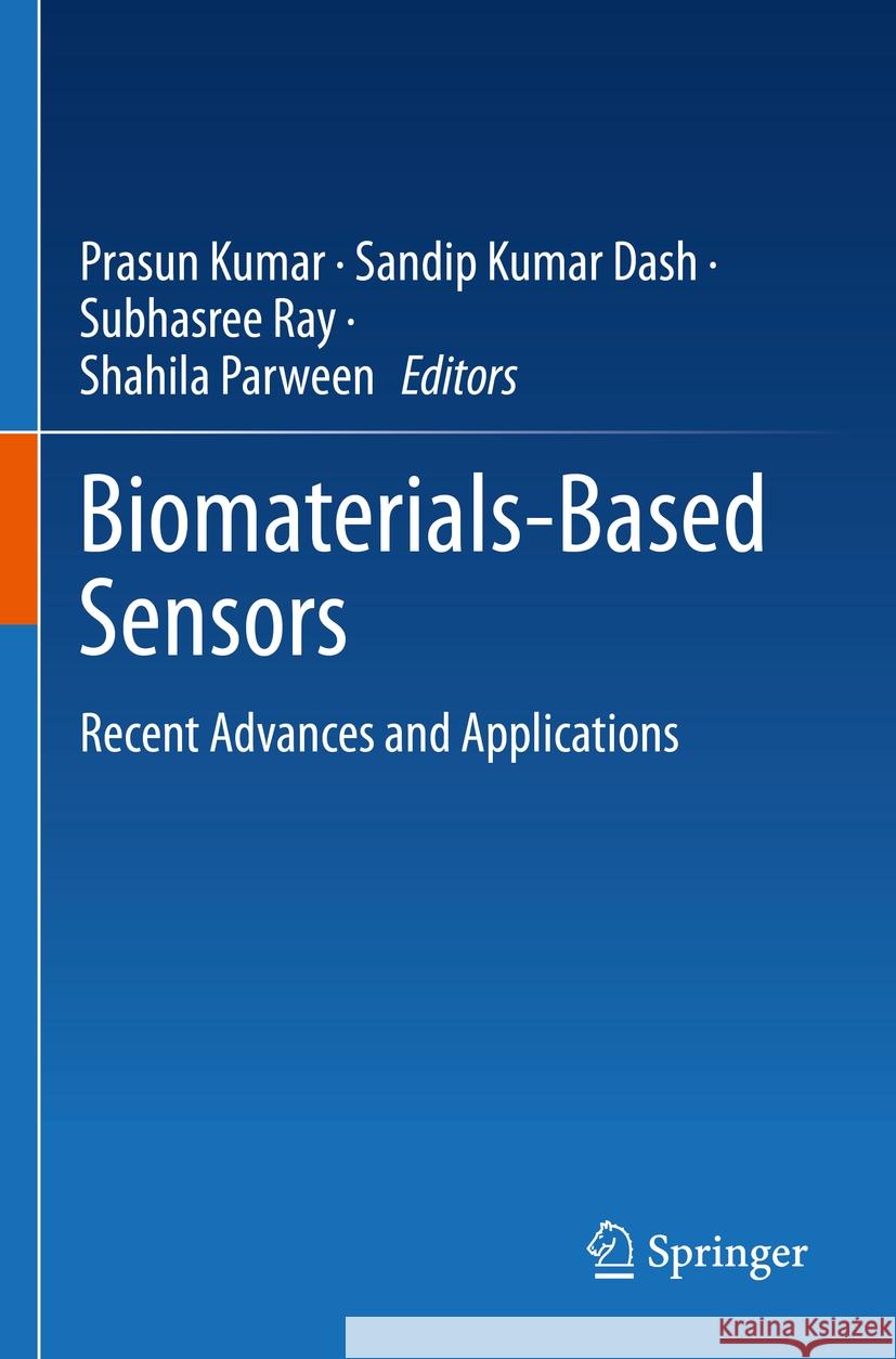 Biomaterials-Based Sensors: Recent Advances and Applications Prasun Kumar Sandip Kumar Dash Subhasree Ray 9789811985034