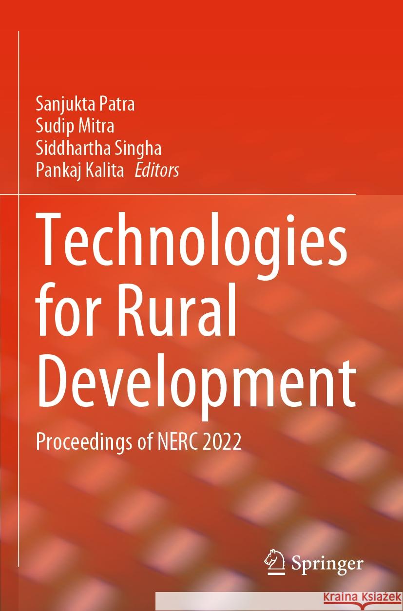 Technologies for Rural Development: Proceedings of Nerc 2022 Sanjukta Patra Sudip Mitra Siddhartha Singha 9789811985157 Springer