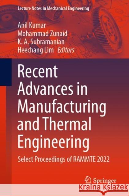 Recent Advances in Manufacturing and Thermal Engineering: Select Proceedings of RAMMTE 2022 Anil Kumar Mohammad Zunaid K. a. Subramanian 9789811985164 Springer