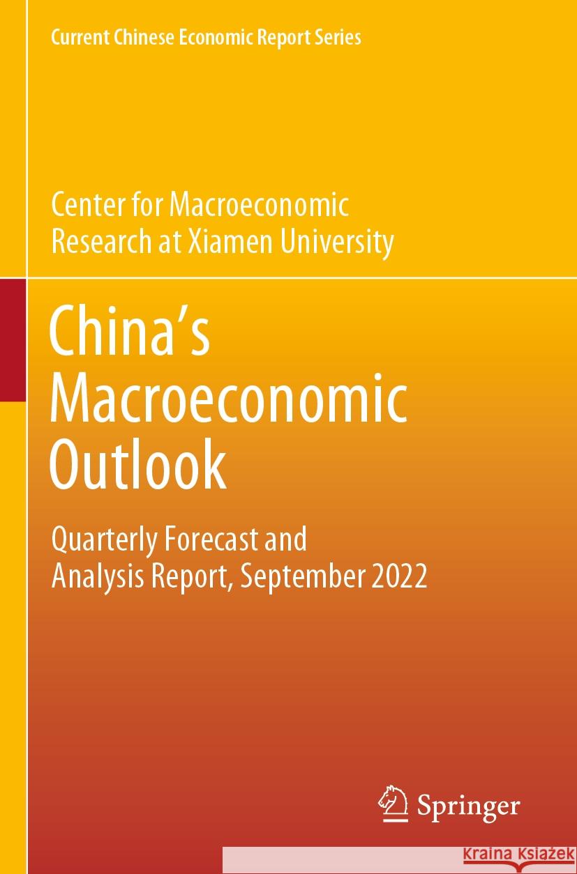 China's Macroeconomic Outlook: Quarterly Forecast and Analysis Report, September 2022 Center for Macroeconomic Research at Xia 9789811985386