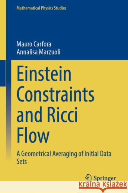 Einstein Constraints and Ricci Flow: A Geometrical Averaging of Initial Data Sets Mauro Carfora Annalisa Marzuoli 9789811985393 Springer