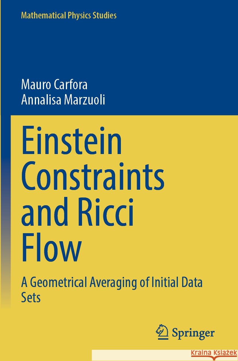 Einstein Constraints and Ricci Flow: A Geometrical Averaging of Initial Data Sets Mauro Carfora Annalisa Marzuoli 9789811985423 Springer