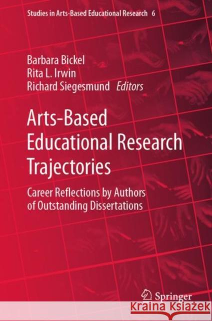 Arts-Based Educational Research Trajectories: Career Reflections by Authors of Outstanding Dissertations Barbara A. Bickel Rita L. Irwin Richard Siegesmund 9789811985461 Springer