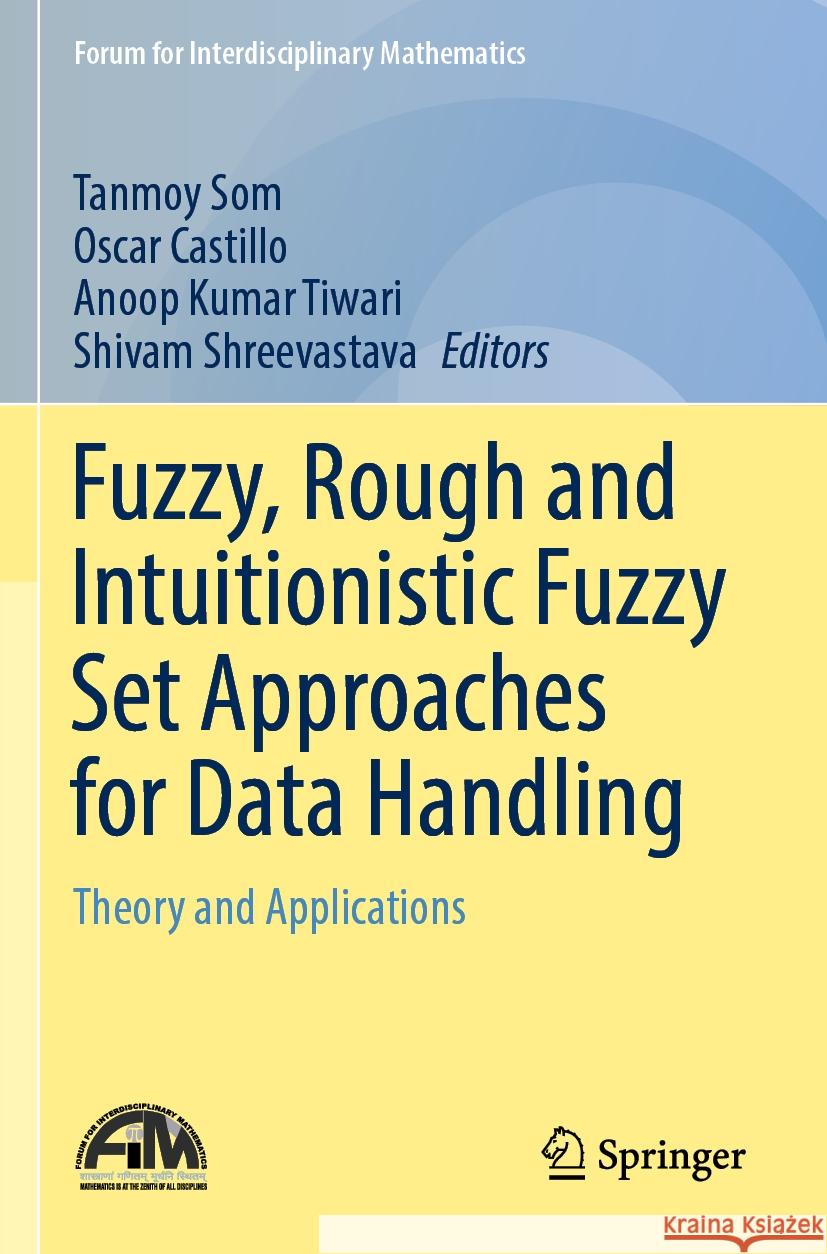 Fuzzy, Rough and Intuitionistic Fuzzy Set Approaches for Data Handling  9789811985683 Springer Nature Singapore