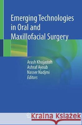 Emerging Technologies in Oral and Maxillofacial Surgery Arash Khojasteh Ashraf Ayoub Nasser Nadjmi 9789811986017 Springer