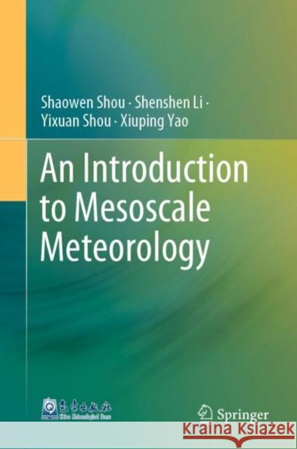 An Introduction to Mesoscale Meteorology Shaowen Shou Shenshen Li Yixuan Shou 9789811986055