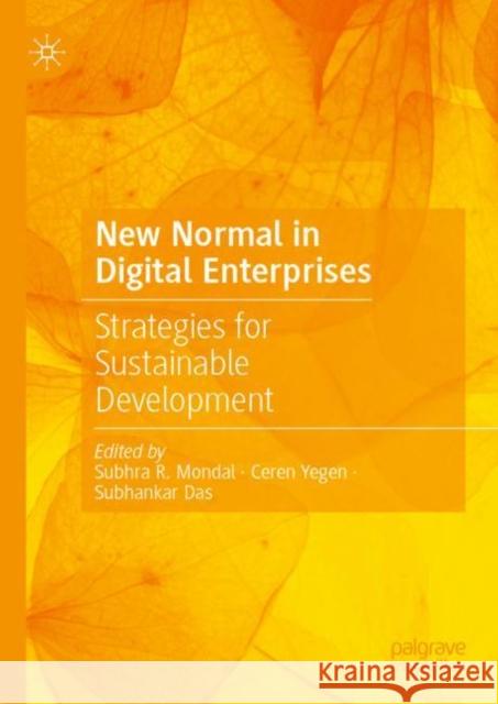 New Normal in Digital Enterprises: Strategies for Sustainable Development Subhra R. Mondal Ceren Yegen Subhankar Das 9789811986178 Palgrave MacMillan