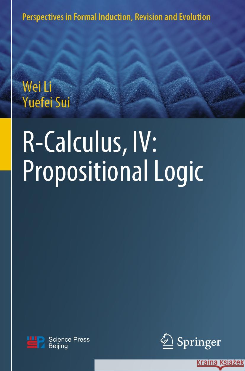 R-Calculus, IV: Propositional Logic Wei Li, Yuefei Sui 9789811986352 Springer Nature Singapore