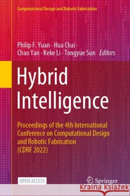 Hybrid Intelligence: Proceedings of the 4th International Conference on Computational Design and Robotic Fabrication (CDRF 2022) Philip F. Yuan Hua Chai Chao Yan 9789811986369 Springer